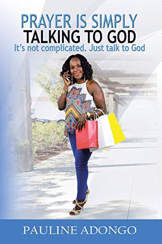 Prayer Is Simply Talking to God  It's Not Complicated. Just Talk to God [Paperback]