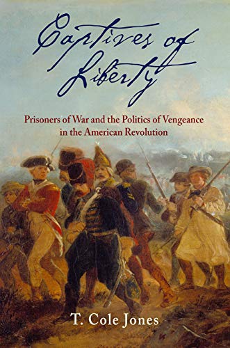 Captives of Liberty Prisoners of War and the Politics of Vengeance in the Ameri [Hardcover]