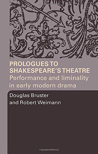 Prologues to Shakespeare's Theatre Performance and Liminality in Early Modern D [Paperback]