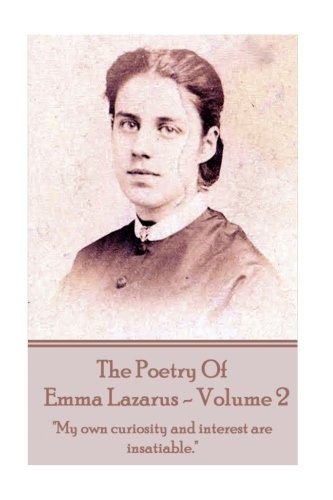 The Poetry Of Emma Lazarus - Volume 2  my Own Curiosity And Interest Are Insati [Paperback]