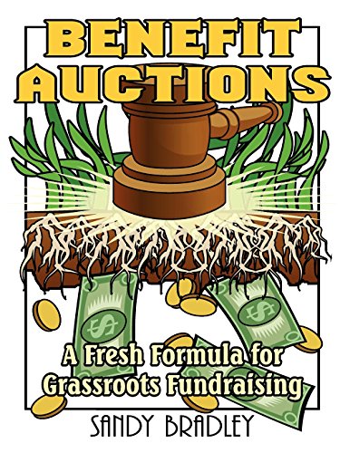 Benefit Auctions A Fresh Formula for Grassroots Fundraising [Paperback]