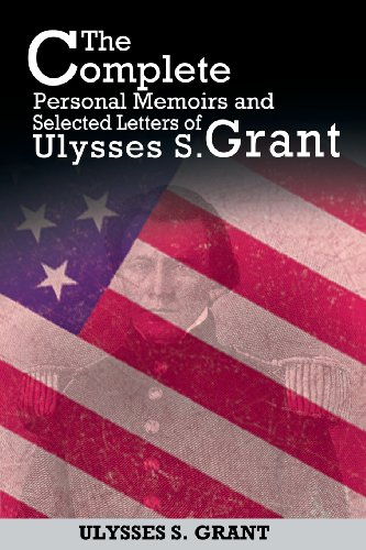 The Complete Personal Memoirs And Selected Letters Of Ulysses S. Grant [Paperback]