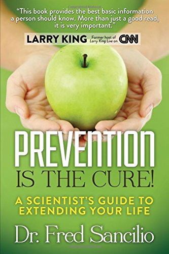 Prevention is the Cure A Scientist's Guide to Extending Your Life [Paperback]