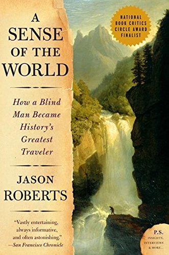 A Sense of the World: How a Blind Man Became History's Greatest Traveler [Paperback]