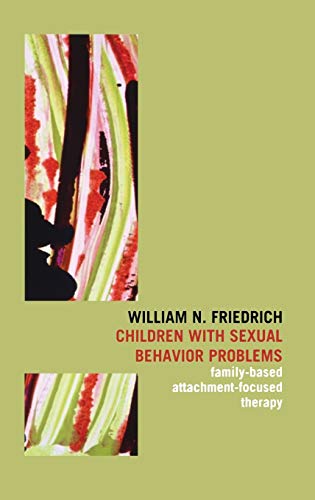 Children with Sexual Behavior Problems Family-Based, Attachment-Focused Therapy [Hardcover]