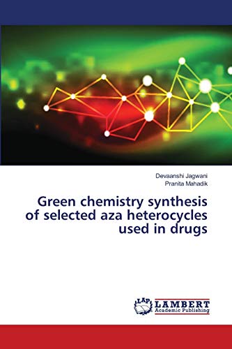 Green Chemistry Synthesis Of Selected Aza Heterocycles Used In Drugs