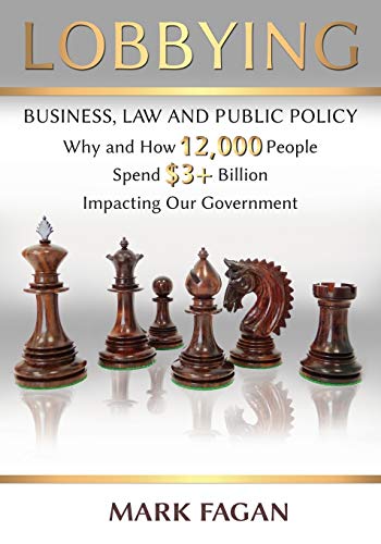 Lobbying Business, Law And Public Policy, Why And How 12,000 People Spend  3+  [Paperback]