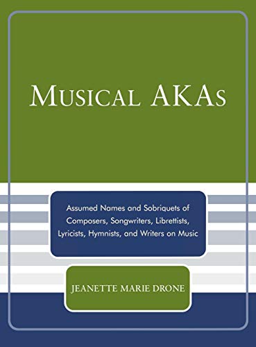 Musical AKAs Assumed Names and Sobriquets of Composers, Songwriters, Librettist [Hardcover]