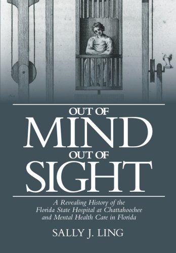 Out Of Mind, Out Of Sight A Revealing History Of The Florida State Hospital At  [Paperback]