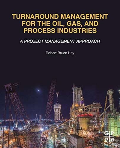 Turnaround Management for the Oil, Gas, and Process Industries A Project Manage [Paperback]