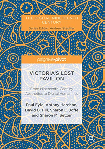 Victoria's Lost Pavilion From Nineteenth-Century Aesthetics to Digital Humaniti [Hardcover]
