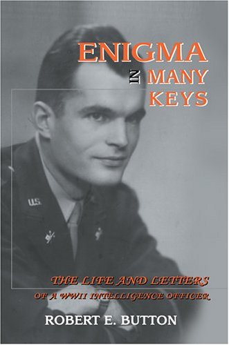 Enigma in Many Keys  The Life and Letters of a WWII Intelligence Officer [Hardcover]