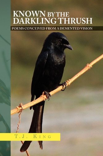 Known by the Darkling Thrush  Poems conceived from the demented Vision [Hardcover]