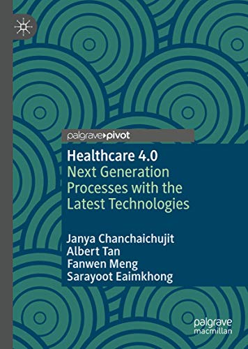Healthcare 4.0 Next Generation Processes with the Latest Technologies [Hardcover]