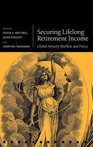 Securing Lifelong Retirement Income Global Annuity Markets and Policy [Hardcover]