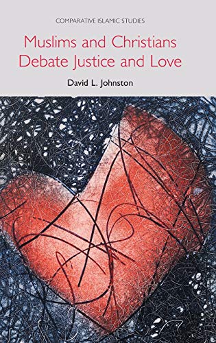 Muslims and Christians Debate Justice and Love [Hardcover]