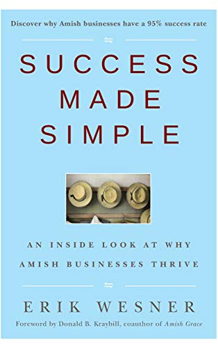 Success Made Simple An Inside Look at Why Amish Businesses Thrive [Hardcover]