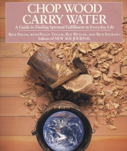Chop Wood, Carry Water A Guide to Finding Spiritual Fulfillment in Everyday Lif [Paperback]