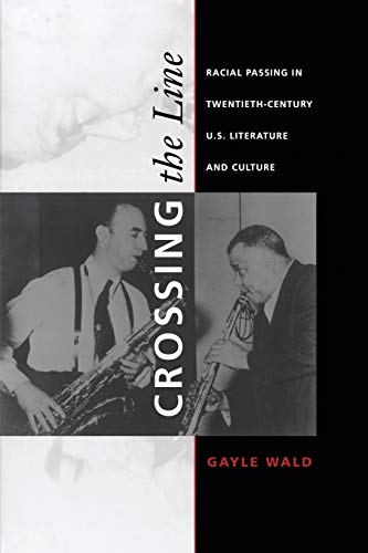 Crossing The Line Racial Passing In Twentieth-Century U.S. Literature And Cultu [Paperback]