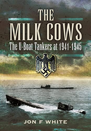 The Milk Cows The U-Boat Tankers at War 1941  1945 [Paperback]