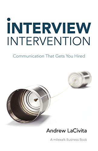 Interview Intervention  Communication That Gets You Hired A Milewalk Business  [Paperback]