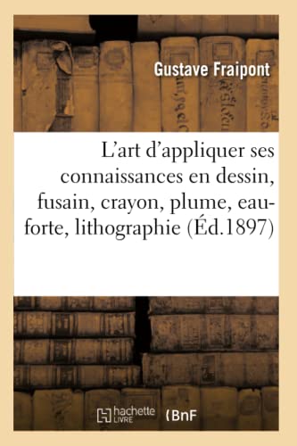 L'Art D'Appliquer Ses Connaissances En Dessin, Fusain, Crayon, Plume, Eau-Forte,