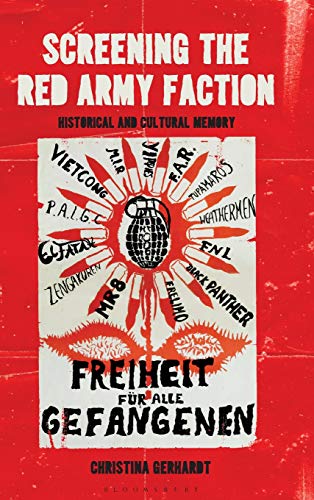 Screening the Red Army Faction Historical and Cultural Memory [Hardcover]