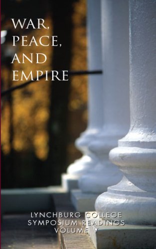 War, peace and Empire  Lynchburg College Symposium Readings Volume V [Hardcover]