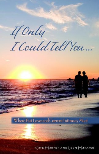 If Only I Could Tell You... Where Past Loves And Current Intimacy Meet [Paperback]