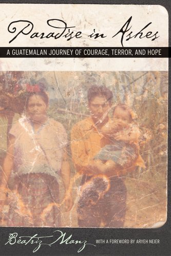 Paradise in Ashes A Guatemalan Journey of Courage, Terror, and Hope [Paperback]