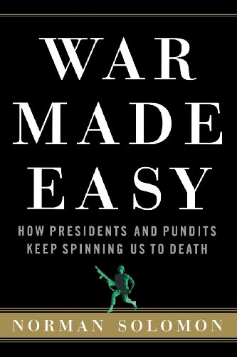 War Made Easy How Presidents and Pundits Keep Spinning Us to Death [Paperback]