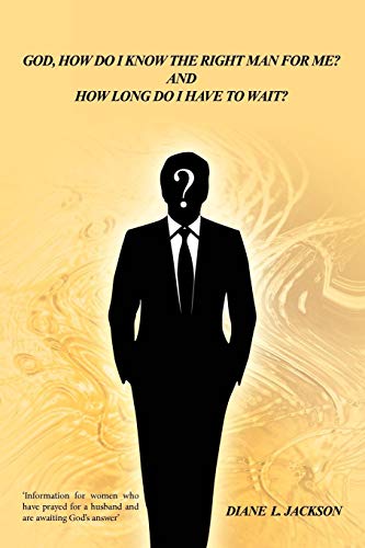 God, How Do I Know the Right Man for Me  And How Long Do I Have to Wait [Paperback]