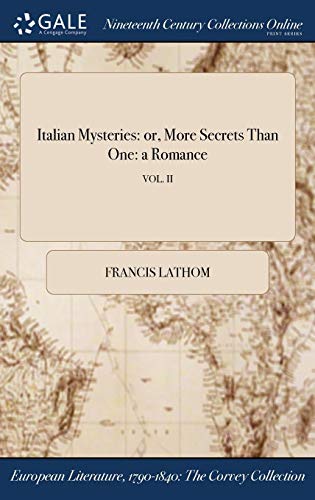 Italian Mysteries  Or, More Secrets Than One a Romance Vol. II [Hardcover]