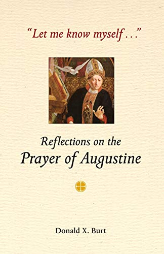 Let Me Know Myself... Reflections On The Prayer Of Augustine [Paperback]