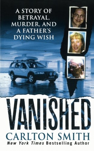 Vanished A Story of betrayal, Murder, and a father's Dying Wish [Paperback]