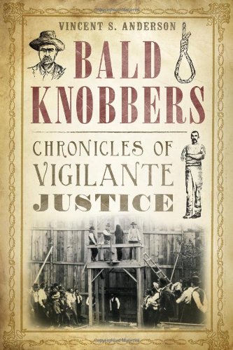 Bald Knobbers Chronicles of Vigilante Justice [Paperback]