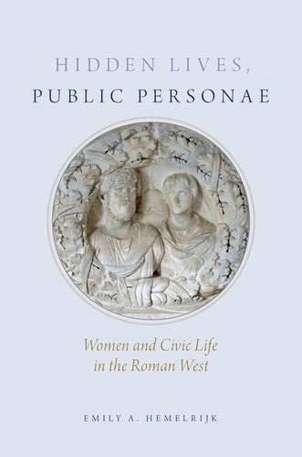 Hidden Lives, Public Personae Women and Civic Life in the Roman West [Hardcover]