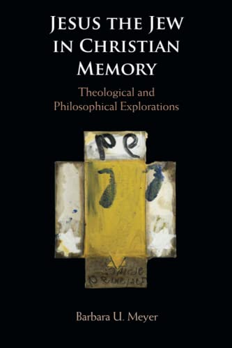 Jesus the Jew in Christian Memory Theological and Philosophical Explorations [Paperback]