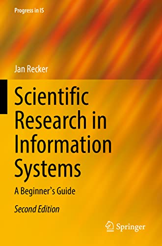 Scientific Research in Information Systems A Beginner's Guide [Paperback]