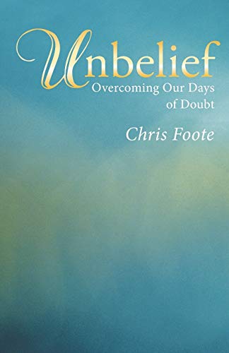 Unbelief Overcoming Our Days Of Doubt [Paperback]