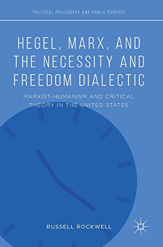 Hegel, Marx, and the Necessity and Freedom Dialectic Marxist-Humanism and Criti [Hardcover]