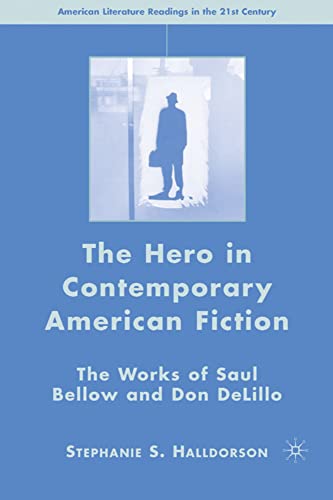 The Hero in Contemporary American Fiction The Works of Saul Bellow and Don DeLi [Hardcover]