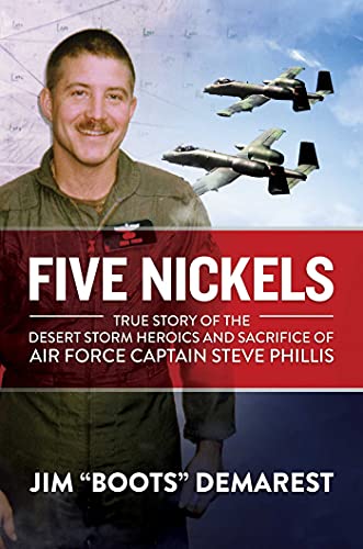 Five Nickels True Story of the Desert Storm Heroics and Sacrifice of Air Force  [Hardcover]