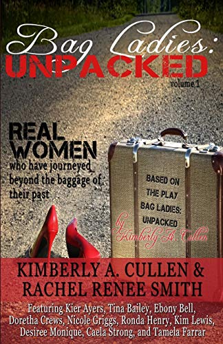 Bag Ladies Unpacked Real Women Who Have Journeyed Beyond The Baggage Of Their  [Paperback]