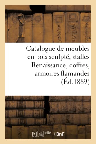Catalogue De Meubles En Bois Sculpte, Stalles Renaissance, Coffres, Armoires Fla