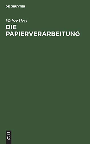 Die Papierverarbeitung  Ein Praktisches Handbuch Fr Die Veredelung des Papiers [Hardcover]