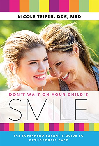 Don't Wait On Your Child's Smile The Superhero Parent's Guide To Orthodontic Ca [Paperback]
