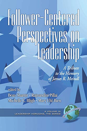 Follower-Centered Perspectives On Leadership A Tribute To The Memory Of James R [Paperback]