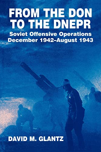 From the Don to the Dnepr Soviet Offensive Operations, December 1942 - August 1 [Paperback]