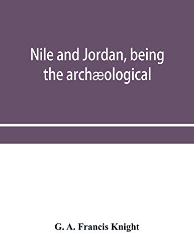 Nile and Jordan, Being the Arch&65533ological and Historical Inter-Relations B [Paperback]
